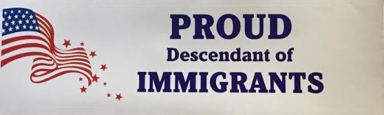 Bumper Sticker: Proud Descendant of Immigrants